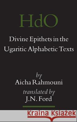 Divine Epithets in the Ugaritic Alphabetic Texts Aicha Rahmouni J. N. Ford 9789004157699 Brill Academic Publishers