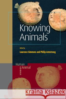 Knowing Animals Laurence Simmons Philip Armstrong 9789004157736