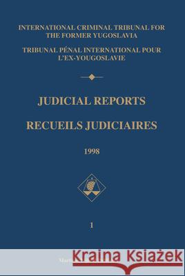 Judicial Reports / Recueils Judiciaires, 1998 (2 Vols): (Volumes I and II) Int Criminal Tribunal Former Yugoslavia 9789004157750 Brill Academic Publishers