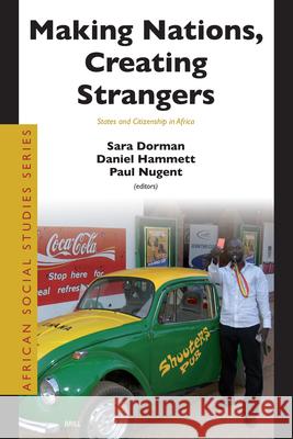 Making Nations, Creating Strangers: States and Citizenship in Africa Sara Dorman Daniel Hammett Paul Nugent 9789004157903
