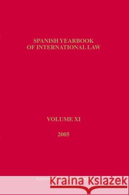 Spanish Yearbook of International Law, Volume 11 (2005) Asociacin Espaola de Profesores de Derec 9789004158344 Hotei Publishing