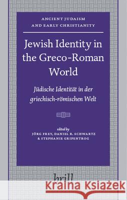 Jewish Identity in the Greco-Roman World: Jüdische Identität in Der Griechisch-Römischen Welt Frey 9789004158382