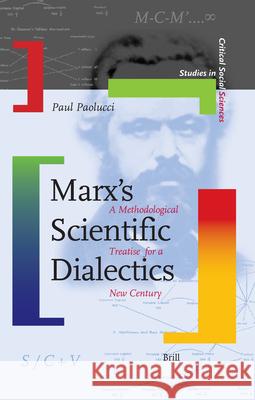 Marx's Scientific Dialectics: A Methodological Treatise for a New Century Paul Paolucci 9789004158603 Brill Academic Publishers