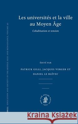 Les Universités Et La Ville Au Moyen Âge: Cohabitation Et Tension Gilli 9789004158764 Brill Academic Publishers