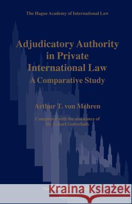 Adjudicatory Authority in Private International Law: A Comparative Study Arthur T. Von Mehren Arthur T. Vo 9789004158818 Hotei Publishing