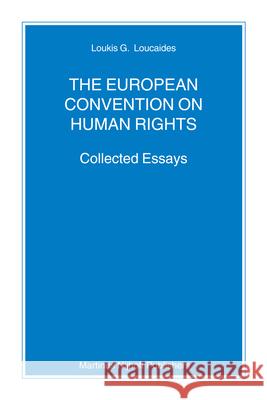 The European Convention on Human Rights: Collected Essays Loukis G. Loucaides Loukes G. Loukaides 9789004158832 Hotei Publishing