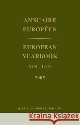 European Yearbook / Annuaire Européen, Volume 53 (2005) Council of Europe/Conseil de L'Europe 9789004158887 Hotei Publishing