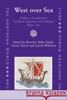 West over Sea: Studies in Scandinavian Sea-Borne Expansion and Settlement Before 1300 Gareth Williams, Beverley Ballin Smith, Simon Taylor 9789004158931