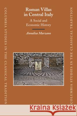 Roman Villas in Central Italy: A Social and Economic History Annalisa Marzano 9789004160378 Brill Academic Publishers