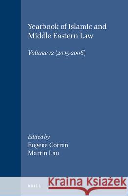 Yearbook of Islamic and Middle Eastern Law, Volume 12 (2005-2006) Eugene Cotran, Martin Lau 9789004160415