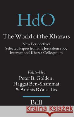The World of the Khazars: New Perspectives. Selected Papers from the Jerusalem 1999 International Khazar Colloquium Peter Golden, Haggai Ben-Shammai, András Roná-Tas 9789004160422 Brill