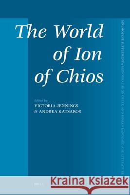 The World of Ion of Chios Andrea Katsaros Victoria Jennings 9789004160453 Brill Academic Publishers