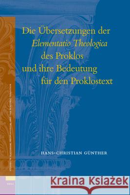 Die Übersetzungen Der Elementatio Theologica Des Proklos Und Ihre Bedeutung Für Den Proklostext Günther 9789004160620