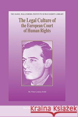 The Legal Culture of the European Court of Human Rights Nina-Louisa Arold 9789004160675 Hotei Publishing