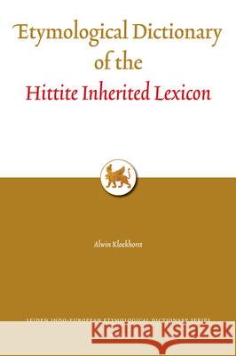 Etymological Dictionary of the Hittite Inherited Lexicon Alwin Kloekhorst 9789004160927 Brill