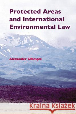 Protected Areas and International Environmental Law Alexander Gillespie 9789004161580