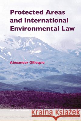 Protected Areas and International Environmental Law Alexander Gillespie 9789004161580 Hotei Publishing