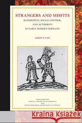 Strangers and Misfits: Banishment, Social Control, and Authority in Early Modern Germany Jason Coy 9789004161740 Brill