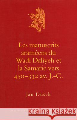 Les Manuscrits Araméens Du Wadi Daliyeh Et La Samarie Vers 450-332 Av. J.-C. Dusek 9789004161788 Brill Academic Publishers