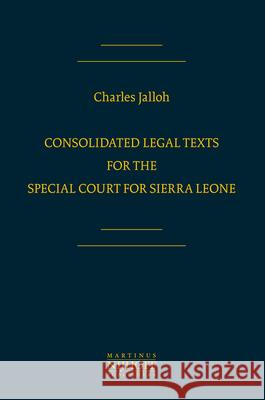 Consolidated Legal Texts for the Special Court for Sierra Leone Charles Jalloh 9789004161832