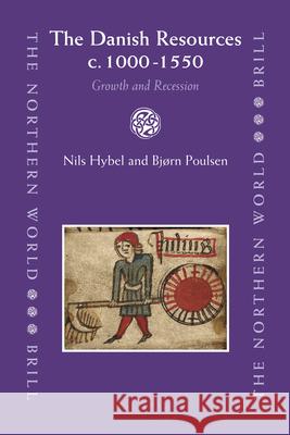 The Danish Resources C. 1000-1550: Growth and Recession Nils Hybel Bjrn Poulsen 9789004161924 Brill Academic Publishers