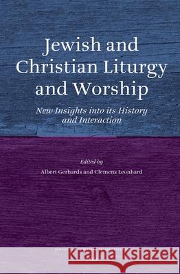 Jewish and Christian Liturgy and Worship: New Insights Into Its History and Interaction Albert Gerhards Clemens Leonhard 9789004162013 Brill Academic Publishers