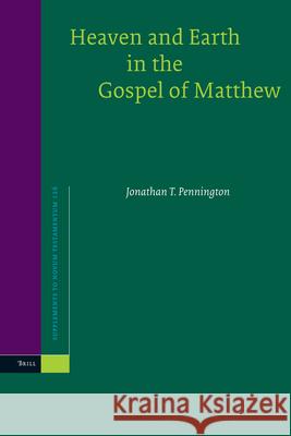 Heaven and Earth in the Gospel of Matthew Jonathan T. Pennington 9789004162051