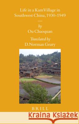 Life in a Kam Village in Southwest China, 1930-1949 Chaoquan Ou D. Geary 9789004162297 Brill Academic Publishers