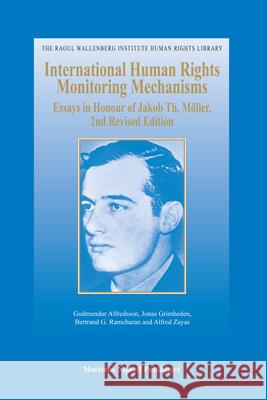 International Human Rights Monitoring Mechanisms: Essays in Honour of Jakob Th. Möller, 2nd Revised Edition Alfredsson, Gudmundur 9789004162365 Martinus Nijhoff Publishers / Brill Academic