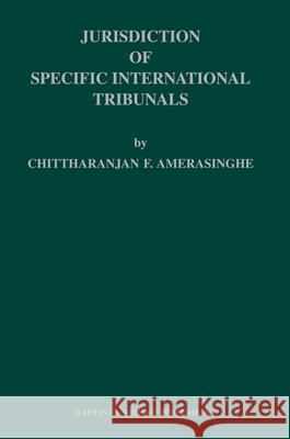 Jurisdiction of Specific International Tribunals C. F. Amerasinghe Chittharanjan Felix Amerasinghe 9789004162389