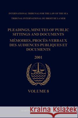 Pleadings, Minutes of Public Sittings and Documents / Mémoires, Procès-Verbaux Des Audiences Publiques Et Documents, Volume 8 (2001) International Tribunal for the Law of Th 9789004162495