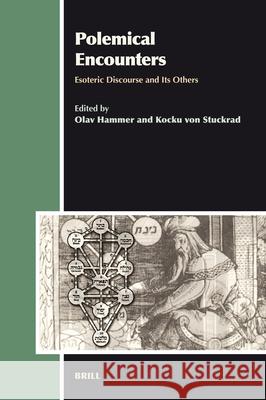 Polemical Encounters: Esoteric Discourse and Its Others Olav Hammer Kocku Von Stuckrad 9789004162570