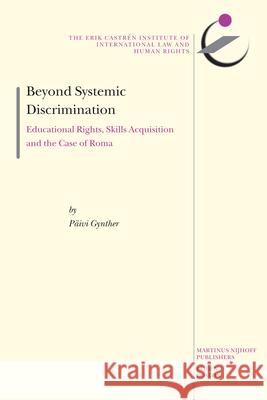 Beyond Systemic Discrimination: Educational Rights, Skills Acquisition and the Case of Roma Paivi Gynther 9789004162655 Hotei Publishing