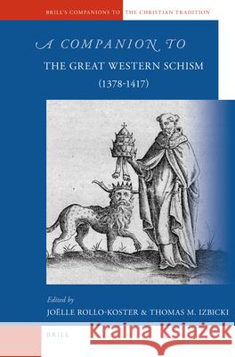 A Companion to the Great Western Schism (1378-1417) Joelle Rollo-Koster, Thomas M. Izbicki 9789004162778 Brill