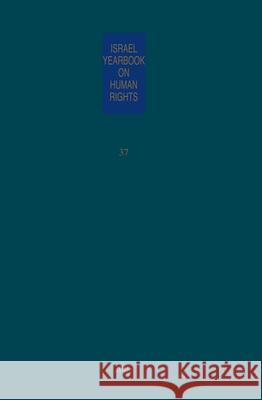 Israel Yearbook on Human Rights, Volume 37 (2007)  9789004162983 Martinus Nijhoff Publishers / Brill Academic