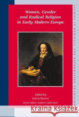 Women, Gender and Radical Religion in Early Modern Europe Sylvia Brown 9789004163065 Brill