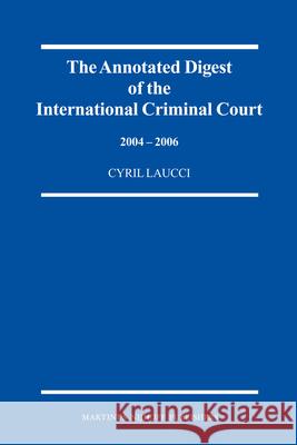 The Annotated Digest of the International Criminal Court Cyril Laucci 9789004163119 Hotei Publishing