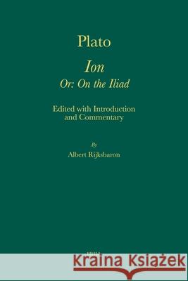 Plato. Ion Or: On the Iliad Albert Rijksbaron 9789004163218