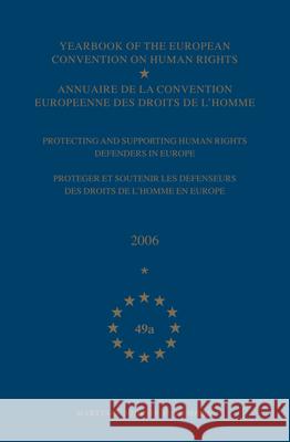 Yearbook of the European Convention on Human Rights/Annuaire de la Convention Europeenne Des Droits de l'Homme, Volume 49a (2006): Protecting and Supp Council of Europe/Conseil de L'Europe 9789004163348 Hotei Publishing