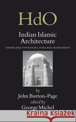 Indian Islamic Architecture: Forms and Typologies, Sites and Monuments John Burton-Page, George Michell 9789004163393