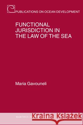 Functional Jurisdiction in the Law of the Sea Maria Gavouneli 9789004163454 Hotei Publishing