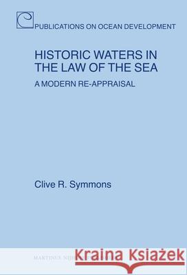 Historic Waters in the Law of the Sea: A Modern Re-Appraisal Clive R. Symmons 9789004163508