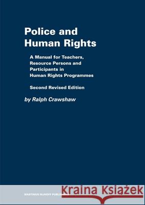 Police and Human Rights: A Manual for Teachers and Resource Persons and for Participants in Human Rights Programmes: Second Revised Edition Ralph Crawshaw 9789004163577 Brill Academic Publishers
