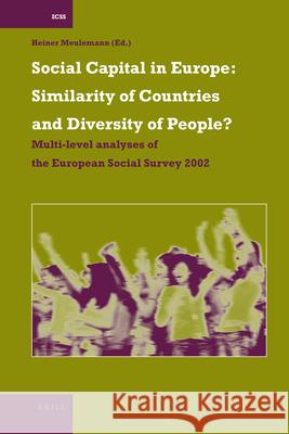 Social Capital in Europe: Similarity of Countries and Diversity of People?: Multi-level analyses of the European Social Survey 2002 Heiner Meulemann 9789004163621 Brill