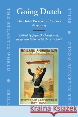 Going Dutch: The Dutch Presence in America 1609-2009 Annette Stott Joyce D. Goodfriend Benjamin Schmidt 9789004163683 Brill Academic Publishers