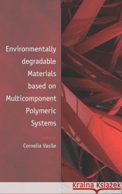 Environmentally Degradable Materials Based on Multicomponent Polymeric Systems Vasile, Cornelia 9789004164109 Brill Academic Publishers