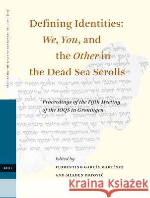Defining Identities: We, You, and the Other in the Dead Sea Scrolls: Proceedings of the Fifth Meeting of the Ioqs in Groningen Florentino Garc- Mladen Popovi? 9789004164147