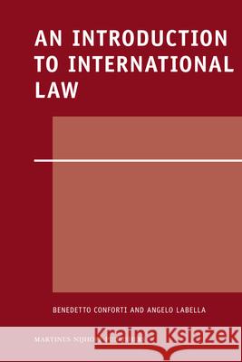 An Introduction to International Law Benedetto Conforti Angelo Labella 9789004164161 Martinus Nijhoff Publishers / Brill Academic