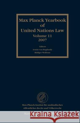 Max Planck Yearbook of United Nations Law, Volume 11 (2007) Armin Vo Rudiger Wolfrum Christiane E. Philipp 9789004164307 Hotei Publishing