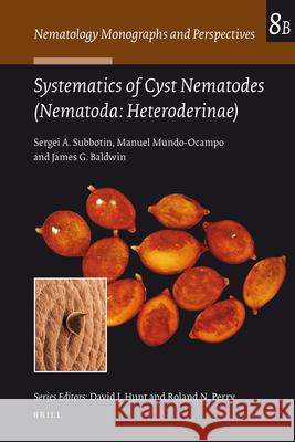 Systematics of Cyst Nematodes (Nematoda: Heteroderinae), Part B Sergei A. Subbotin, Manuel Mundo-Ocampo, James G. Baldwin 9789004164345 Brill